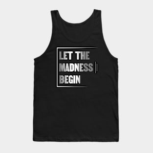 Let the Madness Begin Tank Top